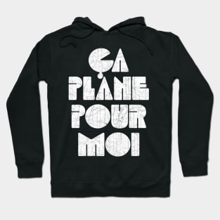 Ca Plane Pour Moi! Hoodie